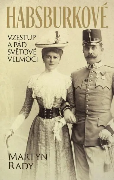 Habsburkové. Vzestup a pád světové velmoci - Martyn Rady