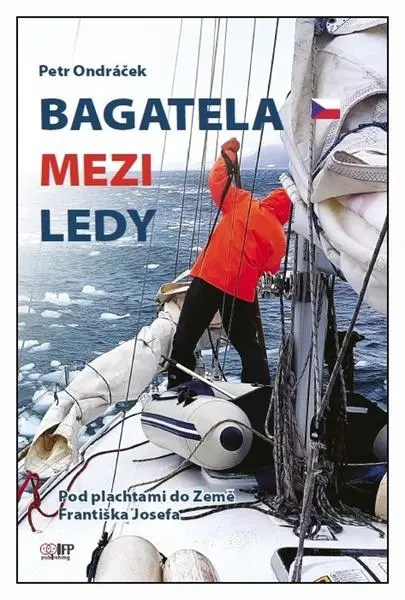 Bagatela mezi ledy - Pod plachtami do Země Františka Josefa - Petr Ondráček