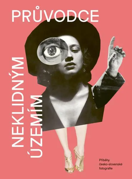 Průvodce neklidným územím III - Příběhy česko-slovenské fotografie - Ondřej Horák