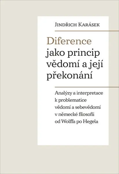 Diference jako princip vědomí a její překonání - Analýzy a interpretace k problematice vědomí a sebe