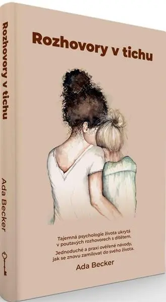 Rozhovory v tichu / Tajemná psychologie života ukrytá v poutavých rozhovorech s dítětem. J - Ada Becker