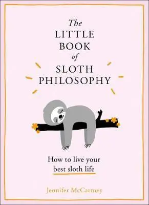 The Little Book of Sloth Philosophy - Jennifer McCartney