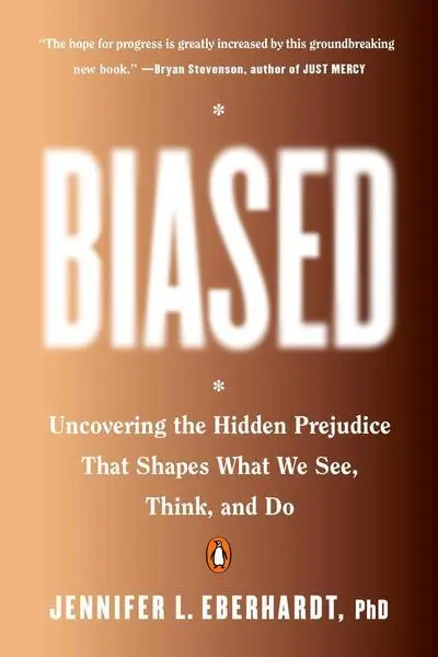 Biased (Uncovering the Hidden Prejudice That Shapes What We See, Think, and Do) - PhD Jennifer L. Eberhardt