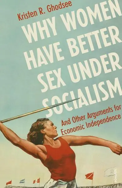 Why Women Have Better Sex Under Socialism - Kristen Ghodsee