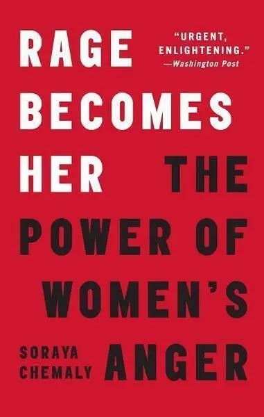 Rage Becomes Her (The Power of Women's Anger) - Soraya Chemaly