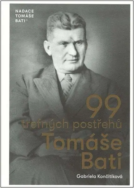 99 trefných postřehů Tomáše Bati - Gabriela Končitíková