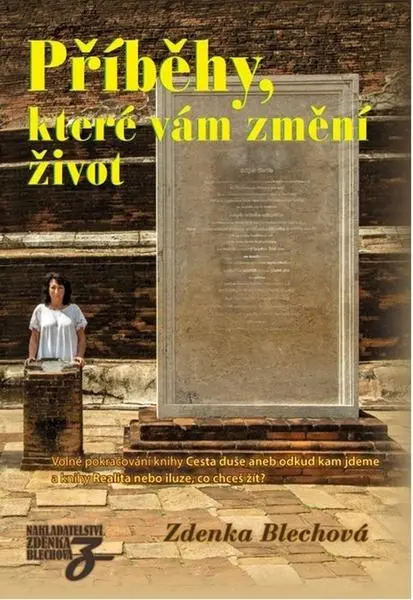 Příběhy, které vám změní život - Volné pokračování knihy Cesta duše aneb odkud kam jdeme - Zdenka Blechová