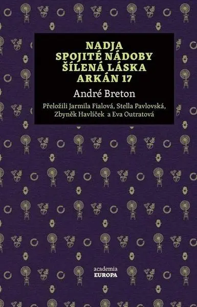 Nadja, Spojité nádoby, Šílená láska, Arkán 17 - André Breton