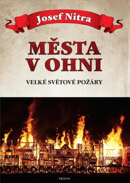 Města v ohni (Velké světové požáry) - Josef Nitra