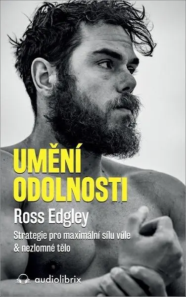Umění odolnosti / Strategie pro maximální sílu vůle & nezlomné tělo - Ross Edgley