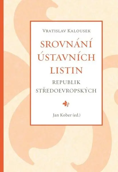 Srovnání ústavních listin republik středoevropských - Jan Kober