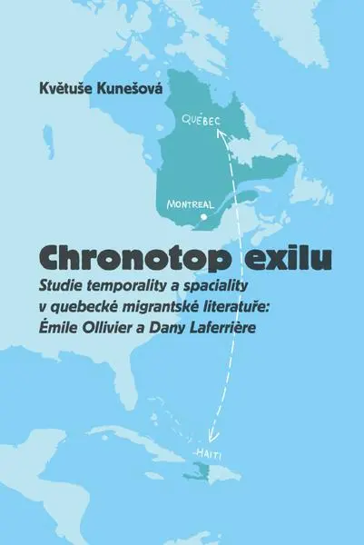 Chronotop exilu - Studie temporality a spaciality v quebecké migrantské literatuře: Émile - Květuše Kunešová