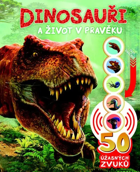 Dinosauři a život v pravěku - 50 úžasných zvuků - Rose Harkness