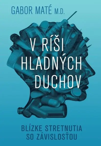 V ríši hladných duchov (Blízke stretnutia so závislosťou) - Gábor Maté