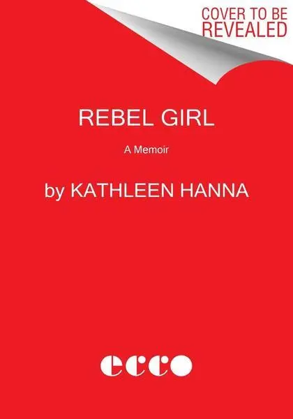 Rebel Girl (My Life as a Feminist Punk) - Kathleen Hanna