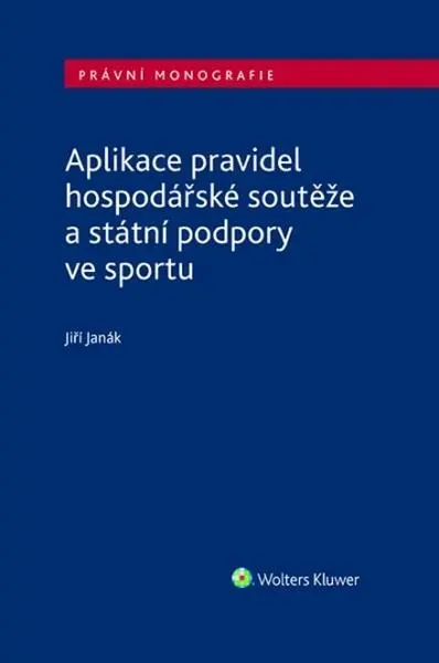 Aplikace pravidel hospodářské soutěže a státní podpory ve sportu | JANÁK, Jiří