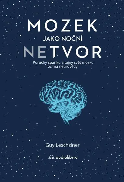 Mozek jako noční netvor - Poruchy spánku a tajný svět mozku očima neurovědy - Guy Leschziner