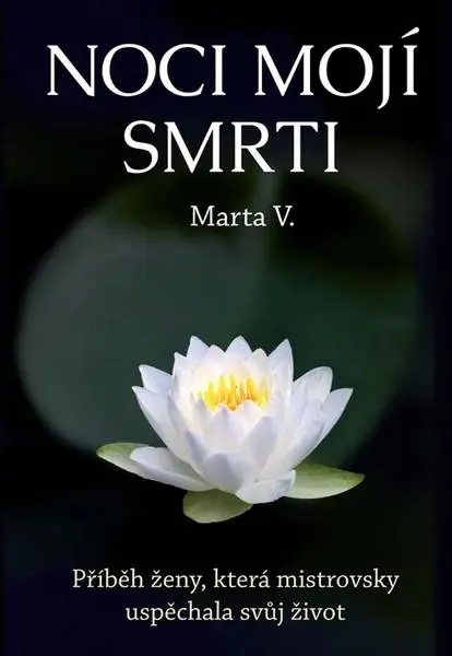 Noci mojí smrti - Příběh ženy, která mistrovsky uspěchala svůj život - V. Marta