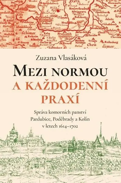 Mezi normou a každodenní praxí -Správa komorních panství Pardubice, Poděbrady a Kolín v letech 1614-