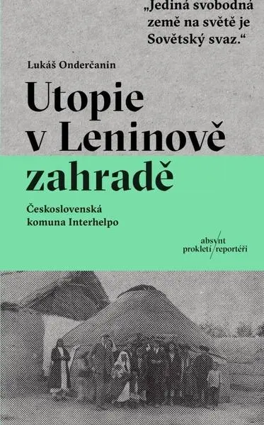 Utopie v Leninově zahradě - Československá komuna Interhelpo - Lukáš Onderčanin