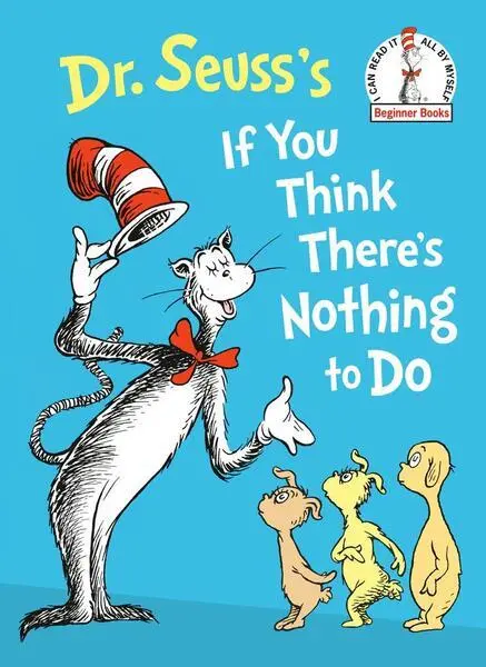 Dr. Seuss's If You Think There's Nothing to Do - Dr. Seuss