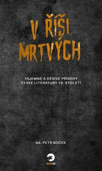 V říši mrtvých - Tajemné a děsivé příběhy české literatury 19. století
