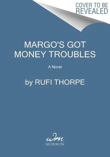 Margo's Got Money Troubles (A Novel) - Rufi Thorpe