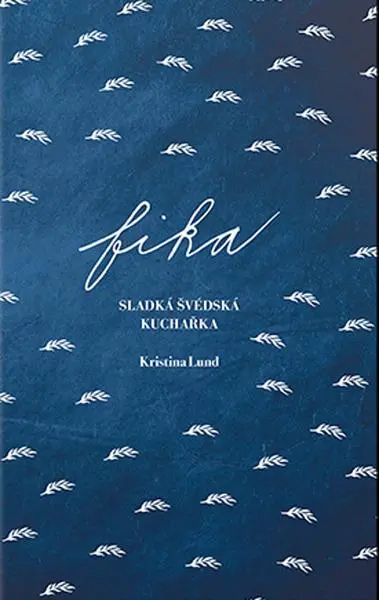 FIKA Sladká švédská kuchařka (Děvče u plotny) - Kristina Lund