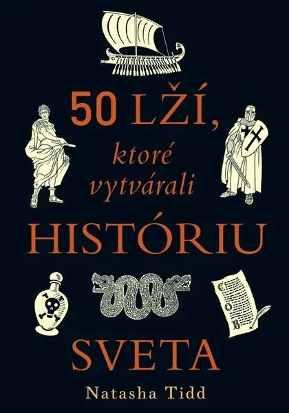 50 lží, ktoré vytvárali históriu sveta (Natasha Tidd, 2024)