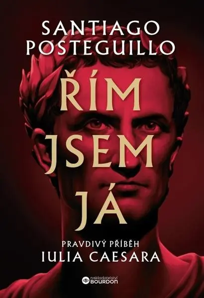 Řím jsem já - Pravdivý příběh Iulia Caesara - Santiago Posteguillo