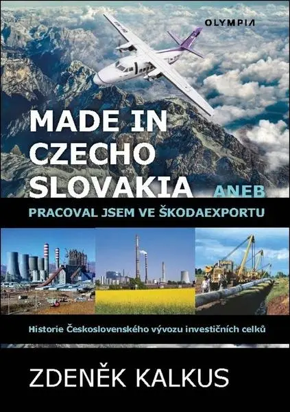 Made in Czechoslovakia aneb pracoval jsem ve Škodaexportu - Historie Československého vývo - Zdeněk Kalkus