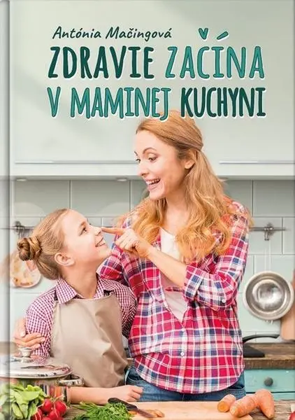 Zdravie začína v maminej kuchyni (Antónia Mačingová, 2024)