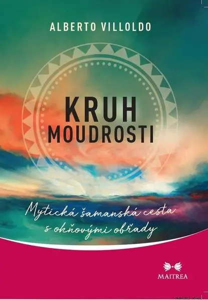 Kruh moudrosti - Mytická šamanská cesta - Alberto Villoldo