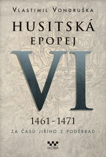 Husitská epopej VI. 1461 -1471 - Za časů Jiřího z Poděbrad - Vlastimil Vondruška