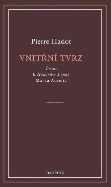 Vnitřní tvrz - Úvod k Hovorům k sobě Marka Aurelia - Pierre Hadot