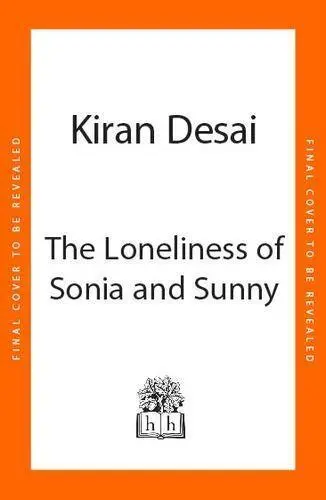 The Loneliness of Sonia and Sunny - Kiran Desai
