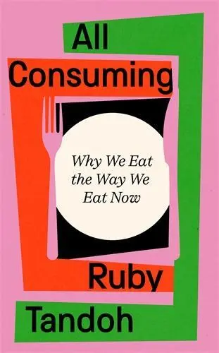 All Consuming: The instant Sunday Times bestseller - Ruby Tandoh
