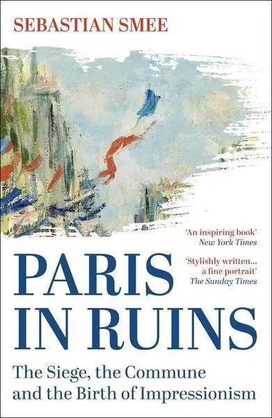 Paris in Ruins - Sebastian Smee