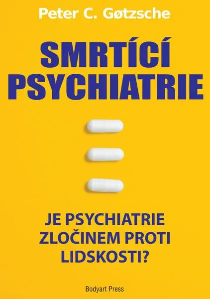 Smrtící psychiatrie - Je psychiatrie zločinem proti lidskosti? - Peter C. Gotzsche