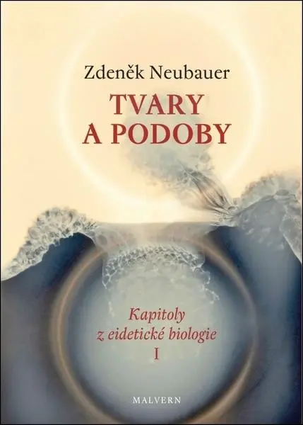 Tvary a podoby - Kapitoly z eidetické biologie I.