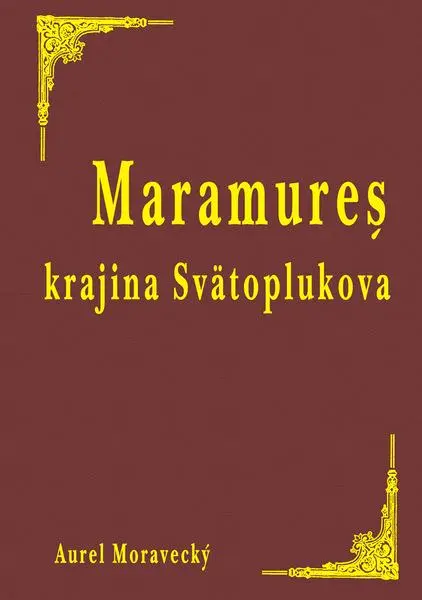 Maramureṣ krajina Svätoplukova (Aurel Moravecký, 2025)