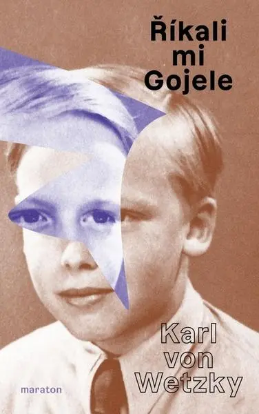 Říkali mi Gojele aneb židovská dobrodružství křesťanského chlapce, když skončilo šoa - Karl Wetzky von