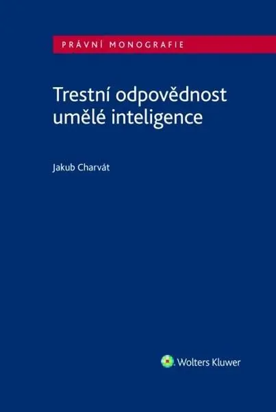 Trestní odpovědnost umělé inteligence (Jakub Charvát, 2025)