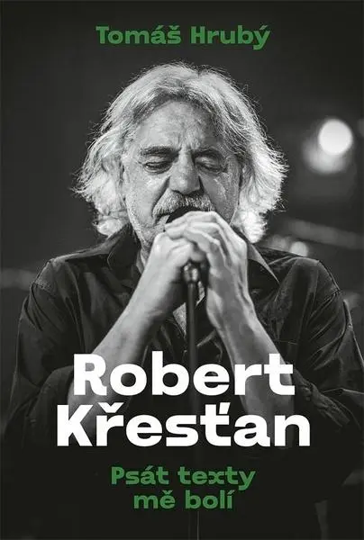 Robert Křesťan: Psát texty mě bolí - Tomáš Hrubý
