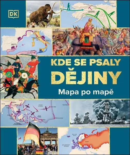 Kde se psaly dějiny - Mapa po mapě - kolektiv autorů