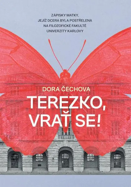 Terezko, vrať se! - Zápisky matky, jejíž dcera byla postřelena na Filozofické fakultě Univerzity Kar