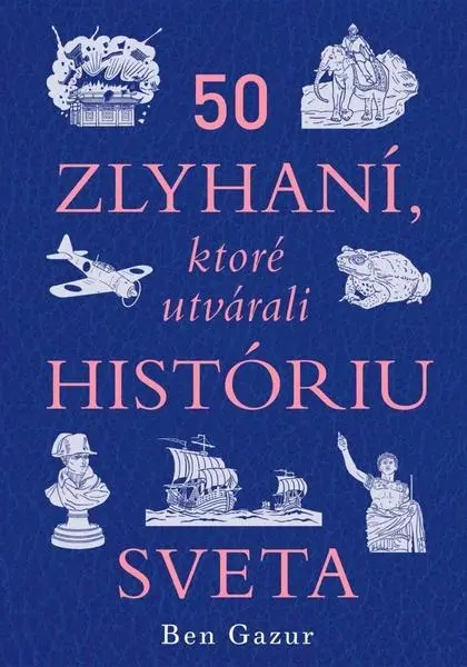 50 zlyhaní, ktoré utvárali históriu sveta
