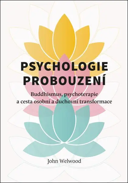 Psychologie probouzení - Buddhismus, psychoterapie a cesta osobní a duchovní transformace - John Welwood