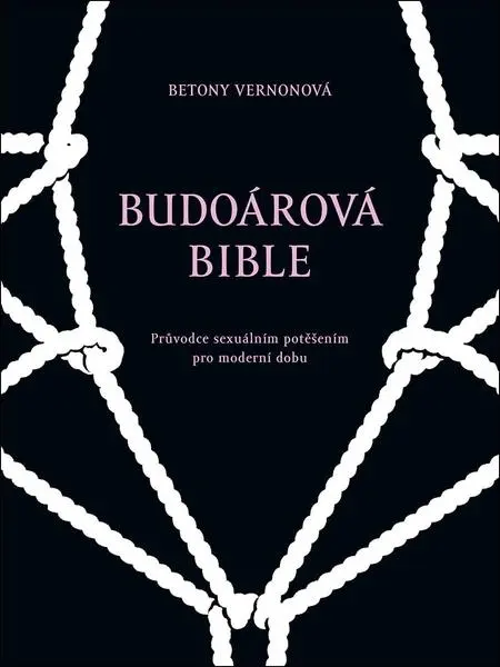 Budoárová bible - Průvodce sexuálním potěšením pro moderní dobu - Betony Vernonová