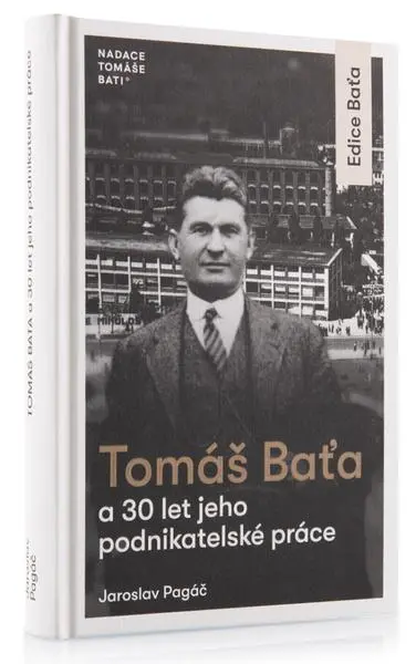 Tomáš Baťa a 30 let jeho podnikatelské činnosti - Jaroslav Pagáč